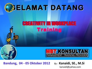 SELAMAT DATANG
        360-Degree Feedback
             Appraisal
           CREATIVITY IN WORKPLACE
                 Training




Bandung, 04 - 05 Oktober 2012   By :   Kanaidi, SE., M.Si  1
                                       kanaidi@yahoo.com
 
