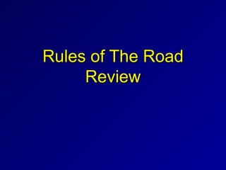 Rules of The Road
     Review
 