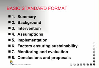 BASIC STANDARD FORMAT 1.  Summary 2.  Background 3. Intervention 4. Assumptions 5. Implementation 6. Factors ensuring sustainability 7. Monitoring and evaluation 8. Conclusions and proposals 