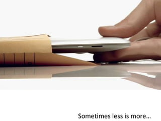 Sometimes less is more…