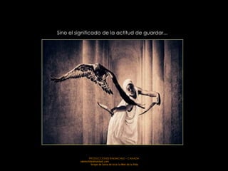 Sino el significado de la actitud de guardar...   