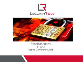 CYBER SECURITY
FPANJ
Spring Conference 2015
 