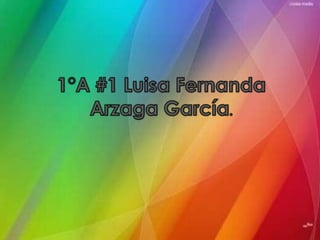 1°A #1 Luisa Fernanda Arzaga García. 