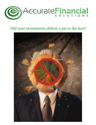 Did your investments deliver a pie to the face?
 