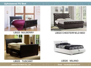 페이지 제목
11 / 12
Upholstered PU Bed
Interlive Furniture Co., Ltd Email: interlive@outlook.com
LB023 MULBERRY LB024 CHESTERFIELD BED
LB025 TUSCANY LB026 MILANO
 