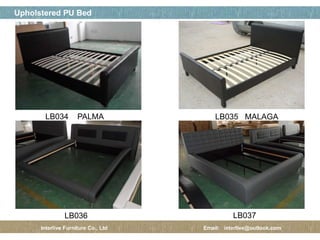 페이지 제목
16 / 12
Upholstered PU Bed
Interlive Furniture Co., Ltd Email: interlive@outlook.com
LB034 PALMA LB035 MALAGA
LB036 LB037
 