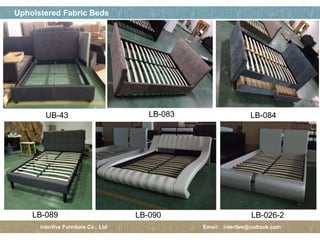 페이지 제목
23 / 12
Upholstered Fabric Beds
Interlive Furniture Co., Ltd Email: interlive@outlook.com
UB-43 LB-084
LB-089 LB-026-2
LB-083
LB-090
 
