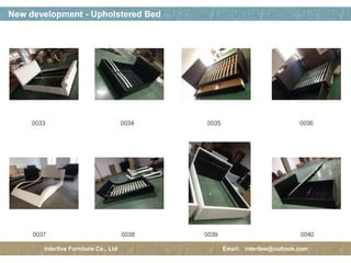 페이지 제목
24 / 12
New development - Upholstered Bed
Interlive Furniture Co., Ltd Email: interlive@outlook.com
0033 0034 0035 0036
0037 0038 0039 0040
 