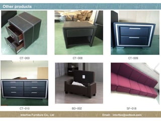 페이지 제목
25 / 12
Other products
Interlive Furniture Co., Ltd Email: interlive@outlook.com
CT-003 CT-008 CT-009
CT-010 BD-002 SF-018
 
