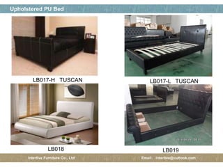 페이지 제목
9 / 12
Upholstered PU Bed
Interlive Furniture Co., Ltd Email: interlive@outlook.com
LB017-H TUSCAN LB017-L TUSCAN
LB018 LB019
 