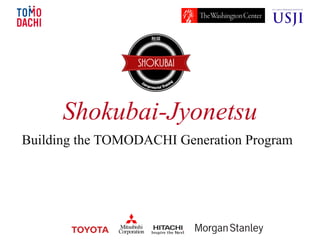 Shokubai-Jyonetsu
Building the TOMODACHI Generation Program
 