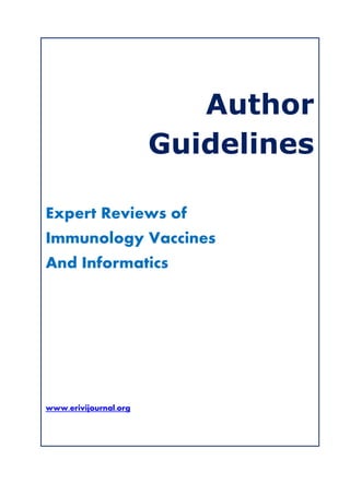 Author
Guidelines
Expert Reviews of
Immunology Vaccines
And Informatics
www.erivijournal.org
 