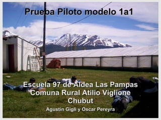 Escuela 97 de Aldea Las Pampas Comuna Rural Atilio Viglione Chubut Prueba Piloto modelo 1a1 Agustín Gigli y Oscar Pereyra 