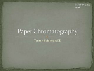 Matthew Chua
                     1A16




Term 3 Science ACE
 