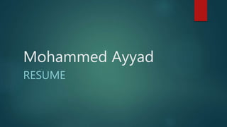 Mohammed Ayyad
RESUME
 