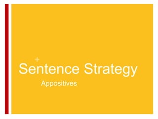 +
Sentence Strategy
Appositives
 