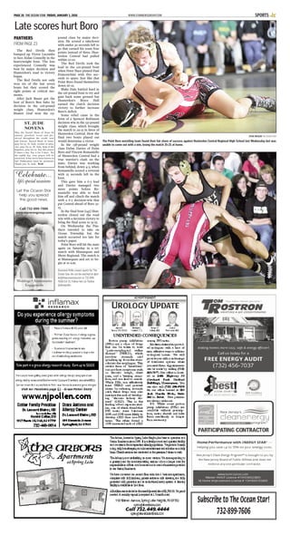 WWW.STARNEWSGROUP.COMPAGE 26 THE OCEAN STAR FRIDAY, JANUARY 1, 2016 SPORTS
Subscribe to The Ocean Star!
732-899-7606
The Red Devils then
bumped up Victor Lacombe
to face Aidan Connolly in the
heavyweight bout. The less
experienced Connolly was
beat by major decision and
Hunterdon’s road to victory
began.
The Red Devils not only
won six of the last seven
bouts but they scored the
right points at critical mo-
ments.
After Jack Bauer got the
best of Boro’s Ben Sabo by
decision in the 106-pound
weight class, Hunterdon’s
Hunter Graf won the 113-
pound class by major deci-
sion. He scored a takedown
with under 30 seconds left to
go that earned his team four
points instead of three. Hun-
terdon Central had pulled
within 22-20.
The Red Devils took the
lead in the 120-pound bout
when Peter Nace pinned Paul
Franceschini with five sec-
onds to spare. Just like that
Point Boro found themselves
down 26-22.
Blake Dale battled hard in
the 126-pound bout to try and
gain back some ground but
Hunterdon’s Bryce Hall
earned the clutch decision
victory to further increase
Boro’s deficit.
Some relief came in the
form of a Spencer Robinson
decision win in the 132-pound
weight class, which brought
the match to 29-25 in favor of
Hunterdon Central. How the
final two bouts played out
would determine a victor.
In the 138-pound weight
class Dylan Davies of Point
Boro and Vincent Romaniello
of Hunterdon Central had a
true warrior’s clash on the
mats. Davies was working
from behind, down 4-3, when
Romaniello scored a reversal
with 25 seconds left in the
bout.
This gave him a 6-3 lead
and Davies managed two
more points before Ro-
maniello was able to fend
him off and clinch the match
with a 6-5 decision-win that
put Central ahead of Boro 32-
25.
In the final bout [145] Hun-
terdon closed out the road
win with a decision victory to
bring the final score to 35-25.
On Wednesday the Pan-
thers traveled to take on
Ocean Township but the
match occurred too late for
today’s paper.
Point Boro will hit the mats
again on Saturday in a tri-
match with Manasquan and
Shore Regional. The match is
at Manasquan and set to be-
gin at 10 a.m.
Dominick Pollio covers sports for The
Ocean Star. He can be reached at dpol-
lio@theoceanstar.com or 732-899-
7606 Ext 15. Follow him on Twitter
@dompollio.
Late scores hurt Boro
PANTHERS
FROM PAGE 23
STEVE WEXLER THE OCEAN STAR
The Point Boro wrestling team found their fair share of success against Hunterdon Central Reginoal High School last Wednesday but was
unable to come out with a win, losing the match 35-25 at home.
Celebrate...
life’s special occasions
Let the Ocean Star
help you spread
the good news.
Call 732-899-7606
www.starnewsgroup.com
Weddings • Anniversaries
Engagements
ST. JUDE
NOVENA
May the Sacred Heart of Jesus be
adored, glorified, loved and pre-
served throughout the world, now
and forever. Sacred Heart of Jesus,
pray for us. St. Jude, worker of mira-
cles, pray for us. St. Jude, help of the
hopeless, pray for us. Say this prayer
9 times a day. Say it for 9 days. By
the eighth day, your prayer will be
answered. It has never been known to
fail. Publication must be promised.
Thank you, St. Jude. BAB
 