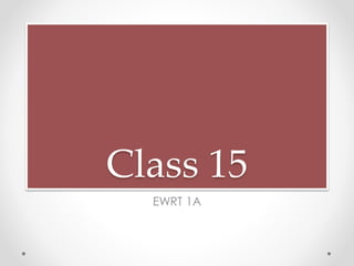 Class 15
EWRT 1A
 