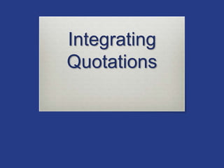 Integrating
Quotations
 