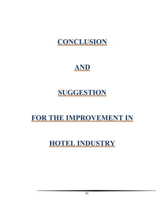 65
CONCLUSION
AND
SUGGESTION
FOR THE IMPROVEMENT IN
HOTEL INDUSTRY
 