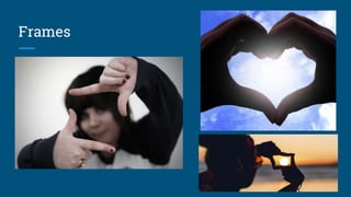 Frames
 
