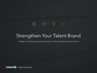 Strengthen Your Talent Brand
4 Steps to Empowering Employees to Share Professional Content
Talent Solutions
 
