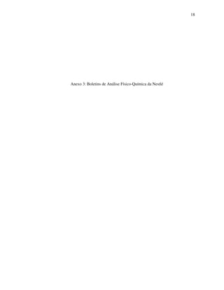 18
Anexo 3: Boletins de Análise Físico-Química da Nestlé
 