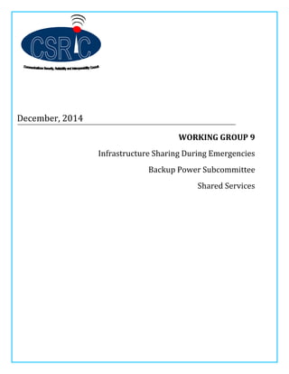 December, 2014
WORKING GROUP 9
Infrastructure Sharing During Emergencies
Backup Power Subcommittee
Shared Services
 