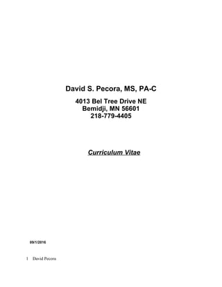 David S. Pecora, MS, PA-C
4013 Bel Tree Drive NE
Bemidji, MN 56601
218-779-4405
Curriculum Vitae
09/1/2016
David Pecora1
 