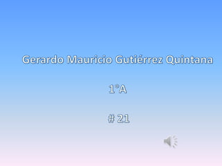 Gerardo Mauricio Gutiérrez Quintana 1°A   # 21 