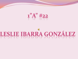 1”A” #22 Leslie Ibarra González 