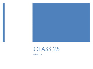 CLASS 25
EWRT 1A
 