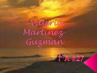 Valeria Martínez Guzmán  1°A #27 