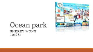 Ocean park
SHERRY WONG
1A(28)
 