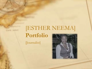 [ESTHER NEEMA]
Portfolio
[Journalist]
 