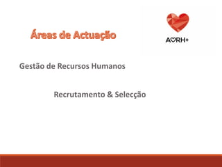 Gestão de Recursos Humanos
Recrutamento & Selecção
 