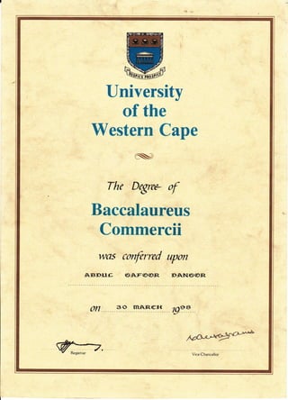 W
UniYersity
of the
Western Cape
The Degre* of
Baccalaureus
Commercii
was conftrred upon
a.IBDLT/E GAF@@R DATI(5(DB.
 