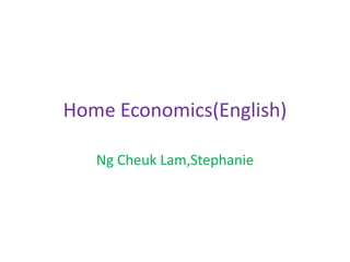 Home Economics(English) Ng Cheuk Lam,Stephanie 