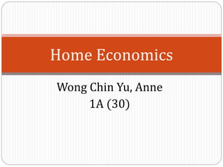 Wong Chin Yu, Anne
1A (30)
Home Economics
 