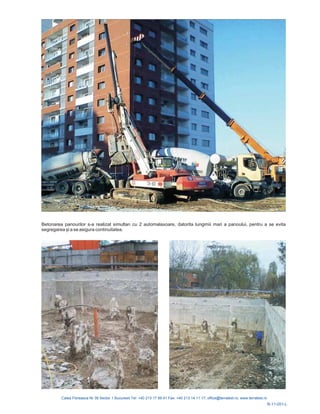 R-11-051-L
Betonarea panourilor s-a realizat simultan cu 2 automalaxoare, datorita lungimii mari a panoului, pentru a se evita
segregarea și a se asigura continuitatea.
 