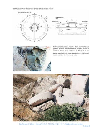 R-10-043-R
Particularitatea acestui proiect a dat-o roca foarte
(gresie), având o duritate medie de 150 MPa
la o 8m.
Pentru a se putea fora într-o ase s-a utilizat o
i widia.
dură
în care se
încastrau piloţii pe o lungime de până
menea rocă
carotă dotată cu dinţi diamantaţ
 