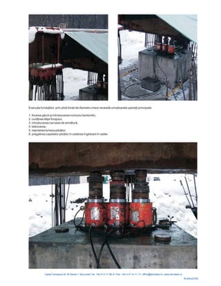 Execuţia fundaţi prin piloţi forati de diametru mare necesită aţ
1. forarea găurii ş
2. curăţirea tă
ntroducerea carcasei de armătură
5. injectarea la baza piloţ
6. pregatirea capetelor piloţilor în vederea înglobarii î
ilor urmatoarele oper ii principale:
i introducerea noroiului bentonitic;
lpii forajului;
3. i ;
4. betonarea;
ilor;
n radier.
R-09-031RI
 