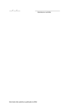 Este texto não substitui o publicado no DOU
____/ ____/____ ________________________________
Assinatura e carimbo
 