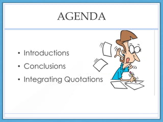 AGENDA
• Introductions
• Conclusions
• Integrating Quotations
 