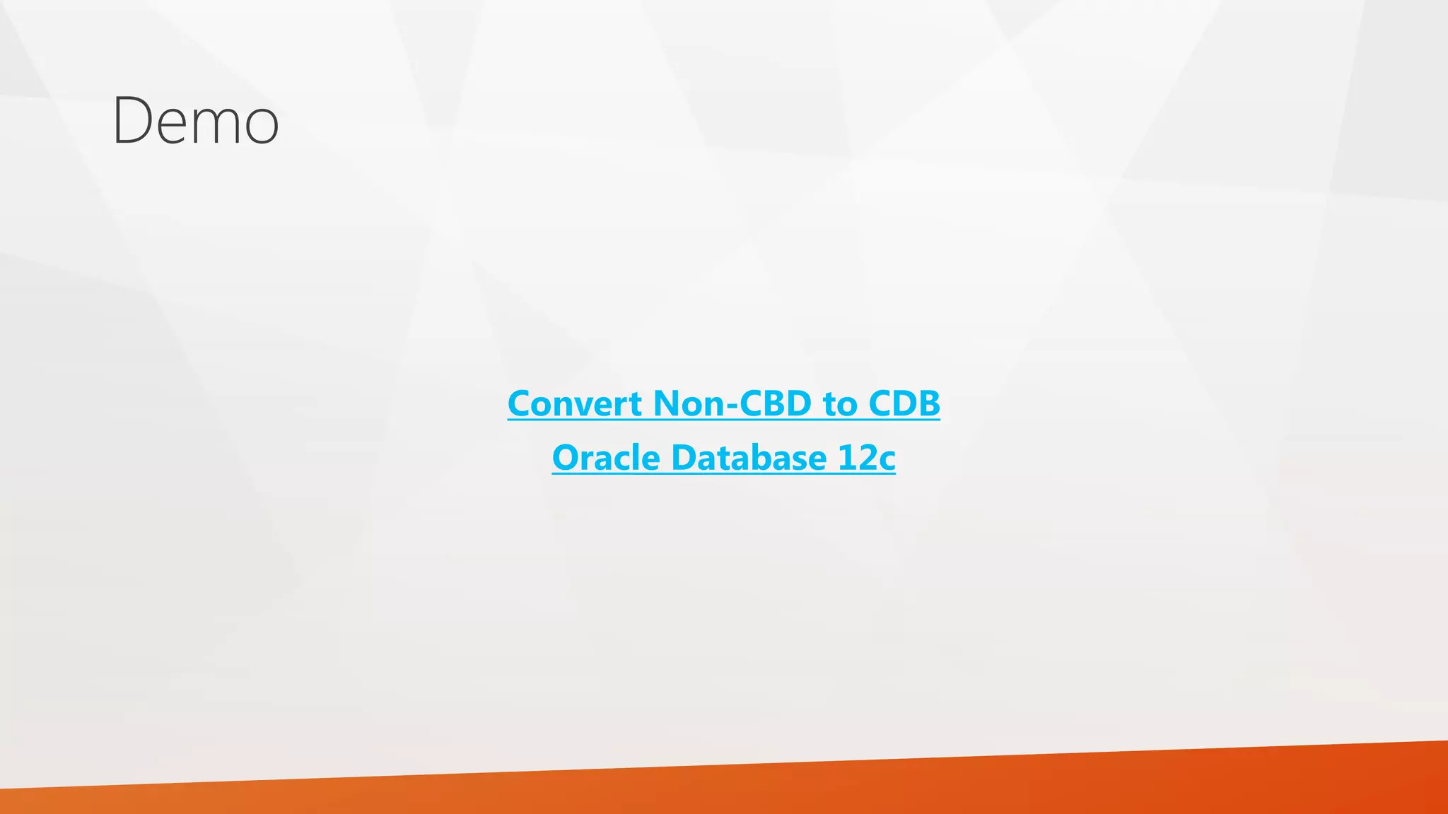 Demo Convert Non-CBD to CDB Oracle Database 12c 