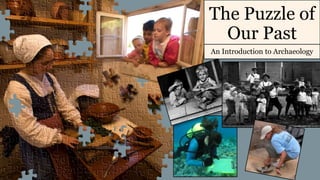 The Puzzle of
Our Past
An Introduction to Archaeology
 