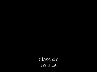 Class 47
EWRT 1A
 