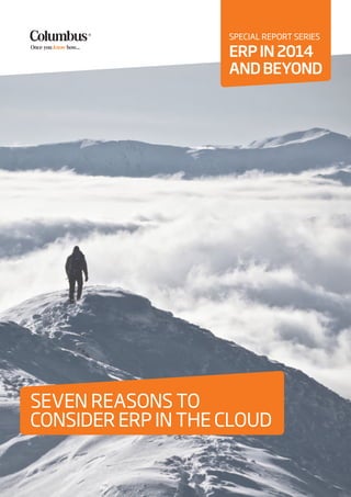 SEVEN REASONS TO
CONSIDER ERP IN THE CLOUD
SPECIAL REPORT SERIES
ERPIN2014
ANDBEYOND
 
