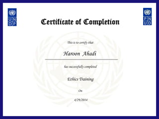 Certificate of Completion
This is to certify that
has successfully completed
On
Ethics Training
Haroon Ahadi
4/29/2014
 