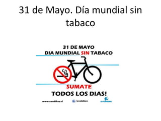 31 de Mayo. Día mundial sin
tabaco
 